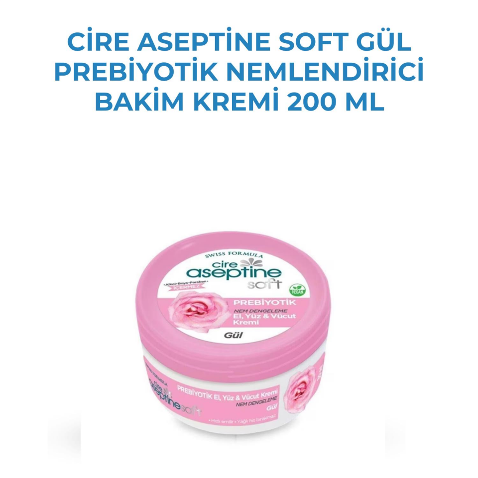 Cire Aseptine Soft Gül Prebiyotik Nemlendirici Bakim Kremi 200 ml